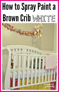 a white crib with the words how to spray paint a brown crib white