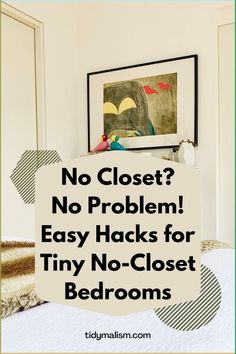 a bed room with a poster above it that says, no closet? no problem easy hacks for tiny no - closet bedroom