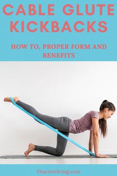 a woman doing a yoga pose with the text cable glute kickbacks how to proper form and benefits