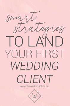 a pink background with the words smart strategies to land your first wedding client