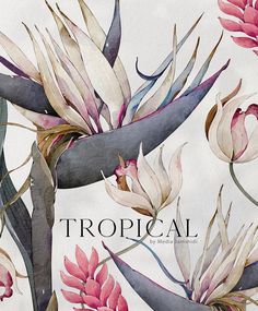 a painting of tropical flowers and plants on a white background with the words tropical written below it