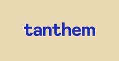 the word tanthem is in blue on a beige background