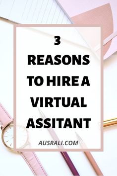 the words 3 reasons to hire a virtual assistant on top of a desk with office supplies