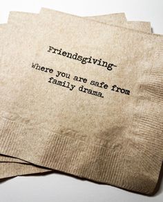 three napkins with words on them that say,'frendsfriving where you are safe from family drama '