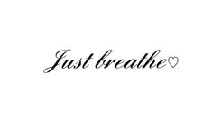 the words just breathe are written in black ink on a white background with two hearts