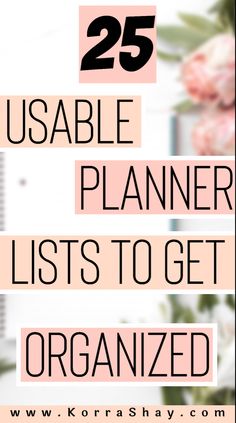 the words 25 usable planner lists to get organized on top of a pink background