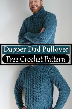 a man wearing a blue sweater with the text, dapper dad pullover free crochet pattern