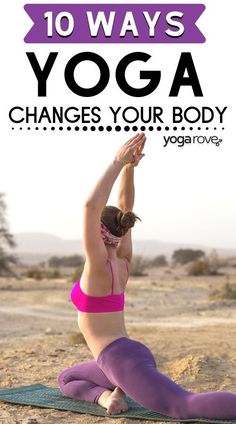 a woman doing yoga in the desert with text overlay that reads 10 ways yoga changes your body