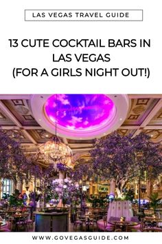 the las vegas travel guide with text that reads 13 cute cocktail bars in las vegas for a girls night out