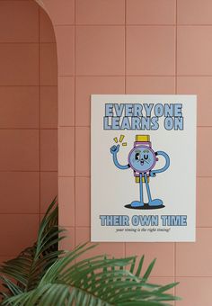 there is a sign that says everyone learns on their own time with a cartoon character