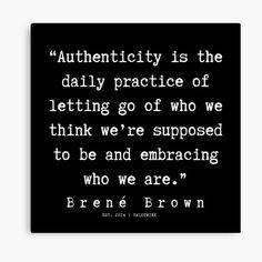 a black and white quote with the words authenticity is the daily practice of letting go of who we think we're supposed to be