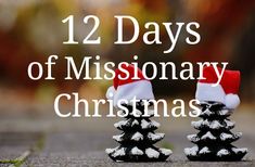 two small pine trees with santa hats on them and the words 12 days of missionary christmas