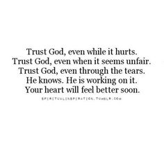 Trust God even while it hurts. Trust God even when it seems unfair. Trust God even through the tears. He knows. He is working on it. Your heart will feel better soon.  #love #brokenhearts Ayat Alkitab, My Savior, Prayer Quotes, Verse Quotes, Scripture Quotes, Quotes About God, Bible Verses Quotes, God Is Good, Trust God