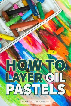 the title for how to layer oil pastels is shown with crayons and pencils