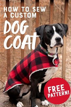 a black and white dog wearing a red plaid coat with the text how to sew a custom dog coat free pattern