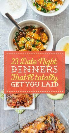 some food that is sitting in bowls on a table with the words 25 date night dinners that'll totally get you laid