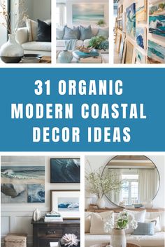 the words 31 organic modern coastal decor ideas are shown in blue and white, along with pictures