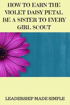 a purple flower with the words how to earn the violet daisy petal be a sister to every girl scout