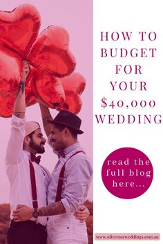 two men holding red heart shaped balloons over their heads with the words how to budget for your $ 40, 000 wedding