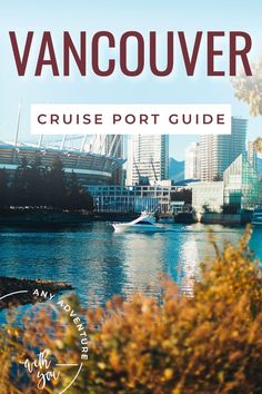 the vancouver cruise port guide with text overlaying it