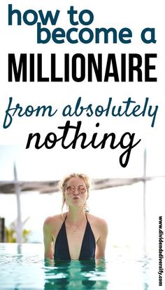 a woman standing in the water with text overlaying how to become a millionare from absolutely nothing