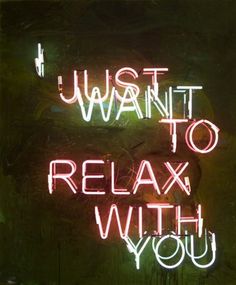 a neon sign that says i want to relax with you