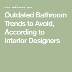 the text reads, outdated bathroom trend to avoid according to interior designer's