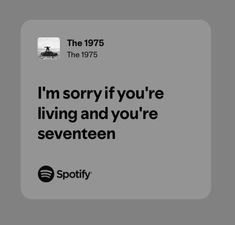 an ad for spotify with the caption i'm sorry if you're living and you're seventeen