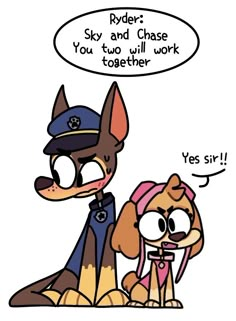 an image of a cartoon dog with a cop on it's lap and the caption says, ryder sky and chase you two will work together yes sir