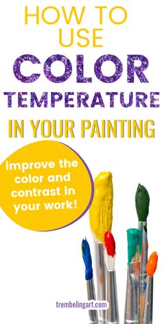 some paintbrushes with the words how to use color temperature in your painting