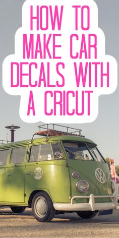 an old vw bus with the words how to make car decals with a cricut