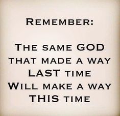 a quote that reads, remember the same god that made a way last time will make a