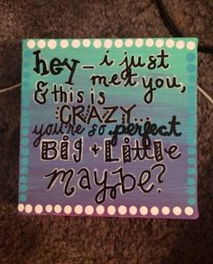 a sign that says hey, i just get this medeyy crazy you are a perfect big little maybe?