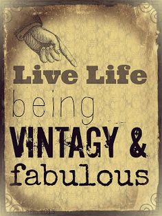 a sign that says live life being vintage and fabulous with a hand pointing at the viewer