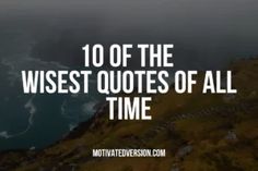 the words 10 of the wisest quotes of all time