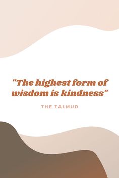 the highest form of wisdom is kindness - the talmud quote on white background