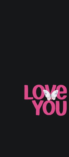 the words love you are written in pink on a black background with a white butterfly