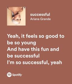 a quote from arian grande that says yeah, it feels so good to be young and have this fun and be successful i'm'm so successful, yeah