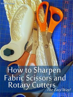 scissors and rotary cutters sitting on top of a cutting mat with the title how to sharpen fabric scissors and rotary cutters