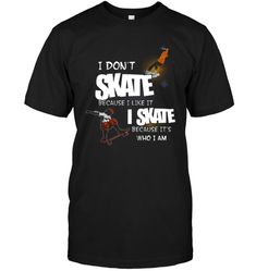 I DONT SKATE SKATEBOARDING SKATEBOARDER SKATEBOARD GIRL BOY DAD MOM MAN MEN WOMAN WOMEN skateboard Skateboard Girl, Skateboarder, Man Men, Visa Mastercard