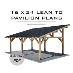 an image of a pavilion plans with the text below it that reads, 16x 24 lean to pavilion plans