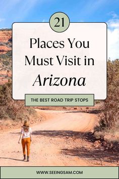 a woman walking down a dirt road with the words, 21 places you must visit in arizona