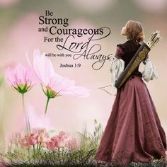 Be strong and courageous for the Lord will be with you always. Joshua 1:9 Gods Princess, Bride Of Christ, Be Strong And Courageous, Religious Images, Daughters Of The King, Women Of Faith, Favorite Bible Verses