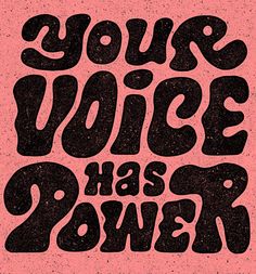 the words your voice has power written in black on a pink background