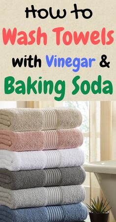 towels stacked on top of each other with the words how to wash towels with vinegar and baking soda