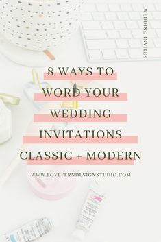 the words 8 ways to word your wedding invitations classic and modern on top of a desk