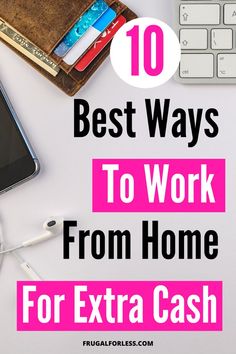 a phone, headphones and wallet on a desk with the words 10 best ways to work from home for extra cash