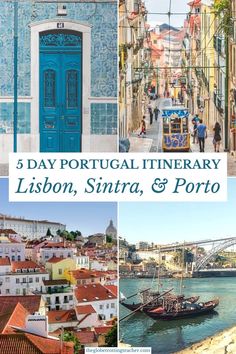 a collage of photos with the words 5 day portugal itinerary lisbon, sintra and porto