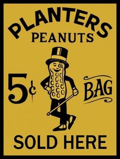 a yellow sign with black lettering stating planters peanuts sold here and the image of a man in top hat holding a cane