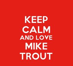 the words keep calm and love mike trout on a red background with white lettering